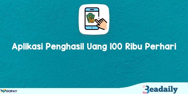 Aplikasi Penghasil Uang 100 Ribu Perhari