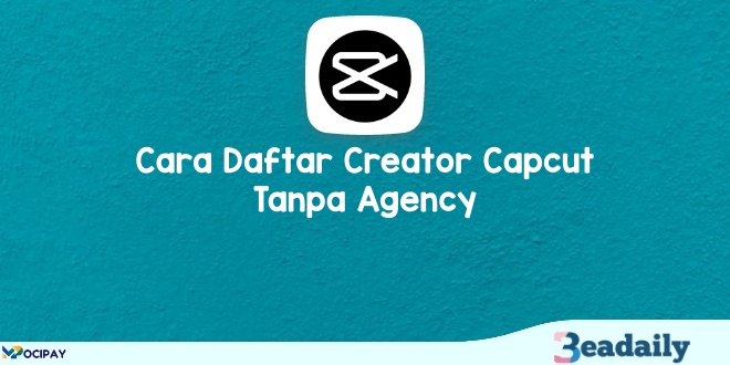 Cara Daftar Creator CapCut Tanpa Agency 2023