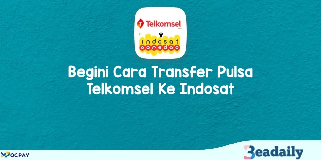 Begini Cara Transfer Pulsa Telkomsel Ke Indosat