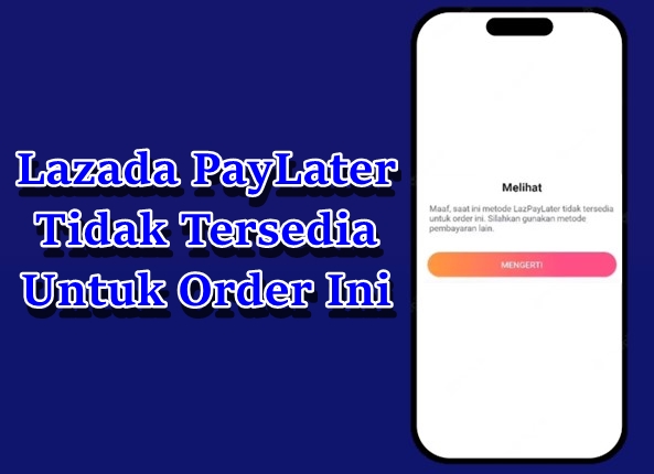 Lazada paylater tidak tersedia untuk order ini