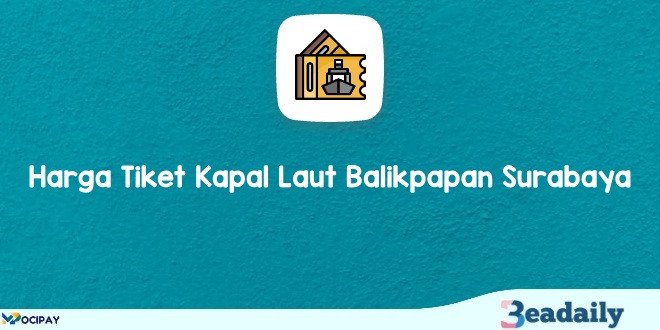 Jadwal dan Harga Tiket Kapal Laut Balikpapan Surabaya 2024