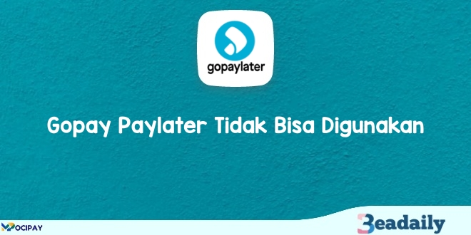 Gopay Paylater Tidak Bisa Digunakan