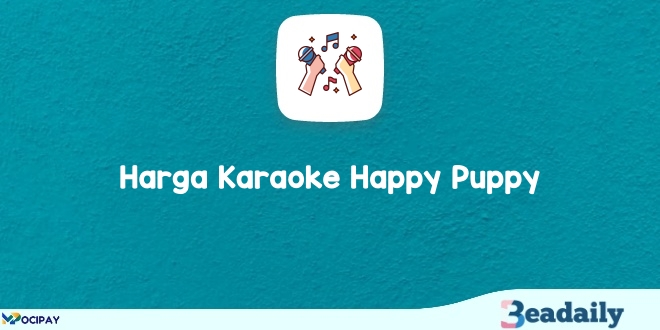 List Harga Karaoke Happy Puppy 2024 : Berbagai Kota di Indonesia