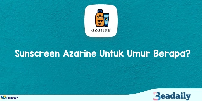 Sunscreen Azarine Untuk Umur Berapa