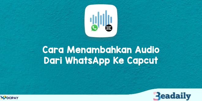 Cara Menambahkan Audio Dari WhatsApp Ke Capcut