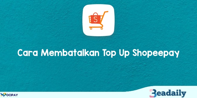 Wajib Tahu! 5+Cara Membatalkan Top Up Shopeepay Dengan Mudah