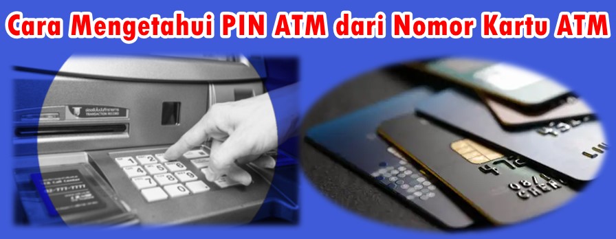 Cara Mengetahui PIN ATM dari Nomor Kartu ATM