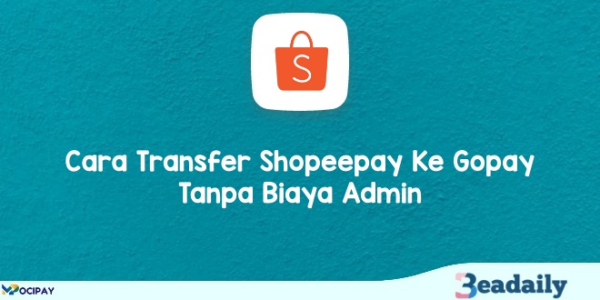 Cara Transfer Shopeepay Ke Gopay Tanpa Biaya Admin