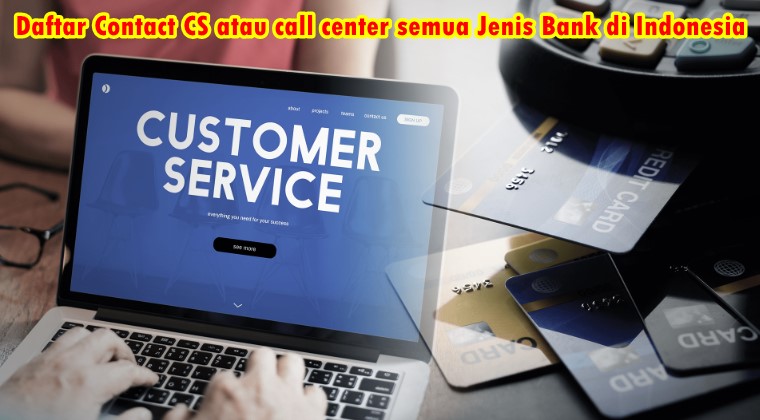 Daftar Contact CS atau call center semua Jenis Bank di Indonesia