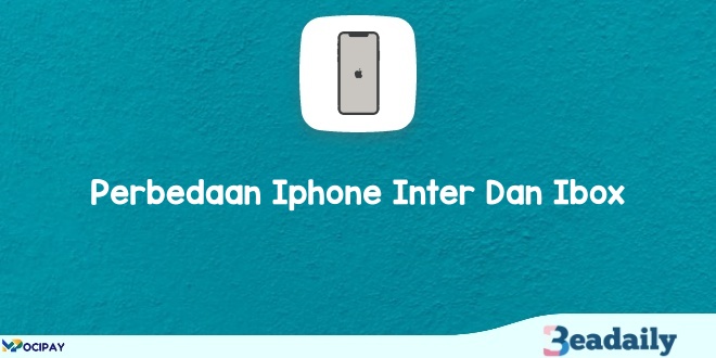 Perbedaan Iphone Inter Dan Ibox