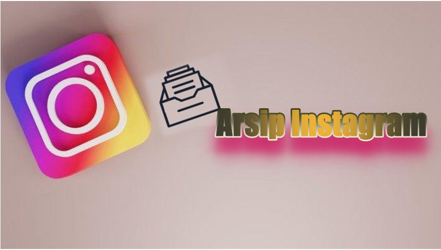 Apa Itu Arsip Instagram?