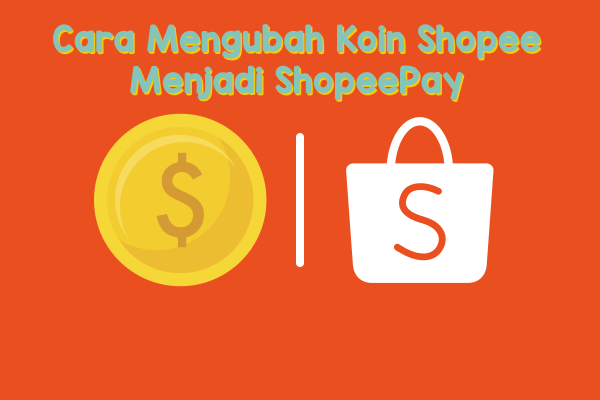 Cara Mengubah Koin Shopee Menjadi ShopeePay