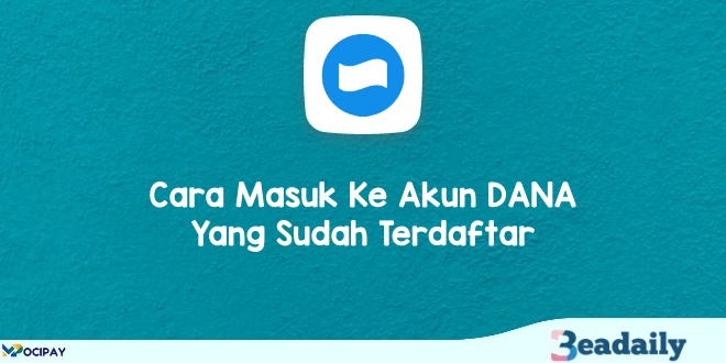 Cara Masuk Ke Akun DANA Yang Sudah Terdaftar Melalui 7 Langkah Mudah