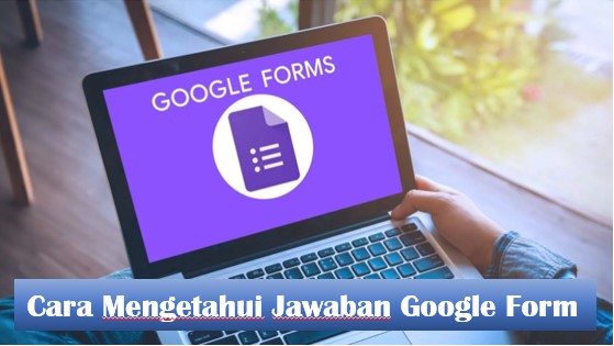 Cara Mengetahui Jawaban Google Form