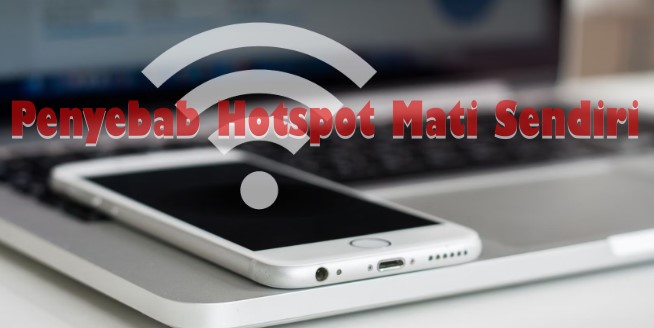 Penyebab Hotspot Mati Sendiri