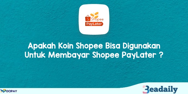Apakah Koin Shopee Bisa Digunakan Untuk Membayar Shopee PayLater