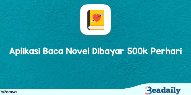 Aplikasi Baca Novel Dibayar 500k Perhari