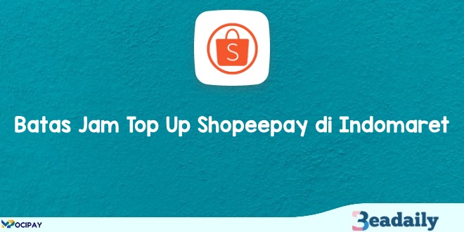 Batas Jam Top Up Shopeepay di Indomaret