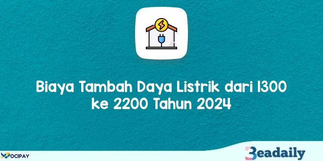 Biaya Tambah Daya Listrik dari 1300 ke 2200 Tahun 2024