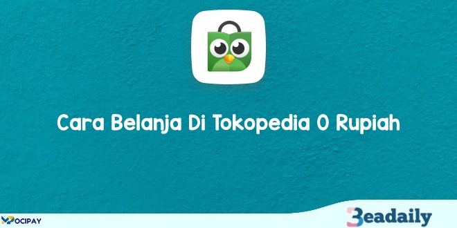 Cara Belanja Di Tokopedia 0 Rupiah