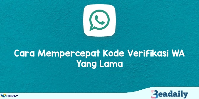 Cara Mempercepat Kode Verifikasi WA Yang Lama