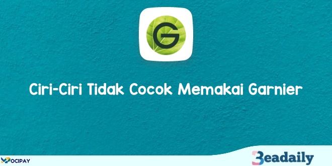 Ciri-Ciri Tidak Cocok Memakai Garnier