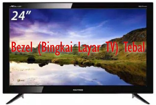 Kekurangan TV LED Polytron 24 Inch