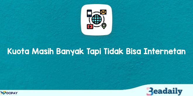 Kuota Masih Banyak Tapi Tidak Bisa Internetan