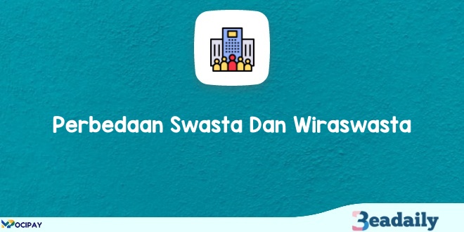 Perbedaan Swasta Dan Wiraswasta