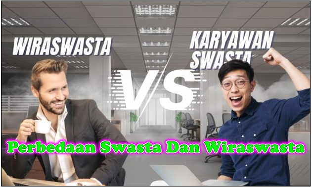 Wajib Tahu! Ini Perbedaan Swasta Dan Wiraswasta Dalam Dunia Kerja